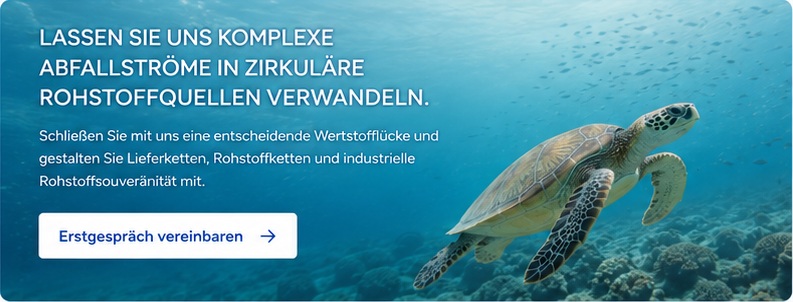 Lassen Sie uns komplexe Abfallströme in zirkuläre Rohstoffquellen verwandeln. Erstgespräch vereinbaren.
